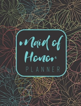 Paperback Maid of Honor Planner: Wedding Logbook for Bridesmaid - Calendar and Organizer for Important Dates and Appointments - Wedding Planner Book