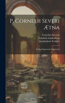 Hardcover P. Cornelii Severi Ætna: & Quæ Supersunt Fragmenta [Latin] Book