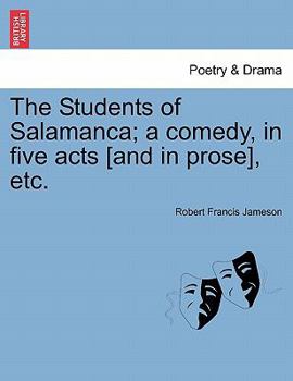 Paperback The Students of Salamanca; A Comedy, in Five Acts [And in Prose], Etc. Book