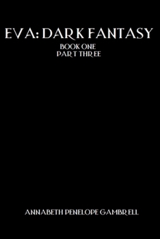 Eva: Dark Fantasy: Book One Part Three