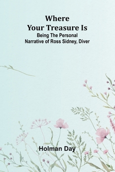 Paperback Where Your Treasure Is: Being the Personal Narrative of Ross Sidney, Diver Book