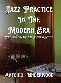 Hardcover Jazz Practice In The Modern Era: Methodology for the Aspiring Artist Book
