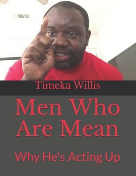 Paperback Men Who Are Mean: Why He's Acting Up Book