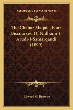 Paperback The Chahar Maqala, Four Discourses, Of Nidhami-I-Arudi-I-Samarqandi (1899) Book