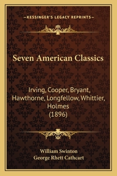 Paperback Seven American Classics: Irving, Cooper, Bryant, Hawthorne, Longfellow, Whittier, Holmes (1896) Book