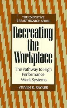 Hardcover Recreating the Workplace: The Pathway to High Performance Work Systems Book
