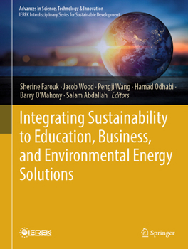 Integrating Sustainability to Education, Business, and Environmental Energy Solutions (Advances in Science, Technology & Innovation)