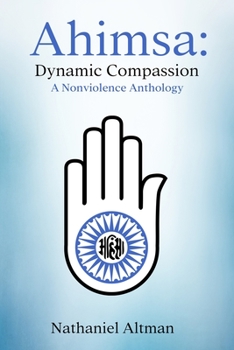 Paperback Ahimsa: Dynamic Compassion: A Nonviolence Anthology Book