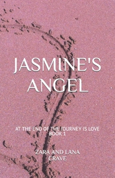 JASMINE'S ANGEL (AT THE END OF THE JOURNEY IS LOVE)