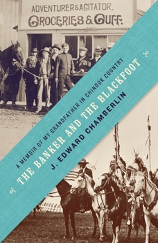 Hardcover The Banker and the Blackfoot: A Memoir of My Grandfather in Chinook Country Book