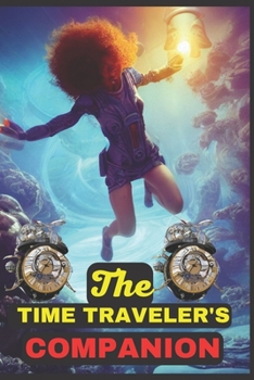 Paperback The Time Traveler's Companion: Your Guide to Navigating the Past, Present and Future Book
