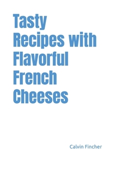 Paperback Tasty Recipes with Flavorful French Cheeses Book