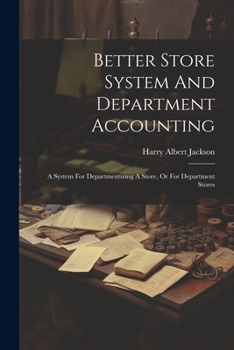 Paperback Better Store System And Department Accounting: A System For Departmentizing A Store, Or For Department Stores Book