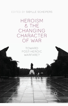 Paperback Heroism and the Changing Character of War: Toward Post-Heroic Warfare? Book