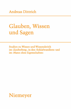 Paperback Glauben, Wissen Und Sagen: Studien Zu Wissen Und Wissenskritik Im 'Zauberberg', in Den 'Schlafwandlern' Und Im 'Mann Ohne Eigenschaften' [German] Book