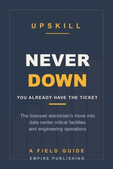 Paperback Never Down: The Licensed Electrician's Crossover into Data Center Critical Facilities and Engineering Operations Book