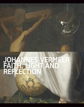 Paperback Johannes Vermeer: Faith, Light and Reflection Book