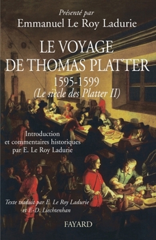 Le Voyage de Thomas Platter 1595 - 1599: Le Siecle Des Plater - Tome II - Book #2 of the Le siècle des Platter, 1499-1628