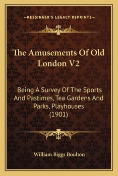 Paperback The Amusements Of Old London V2: Being A Survey Of The Sports And Pastimes, Tea Gardens And Parks, Playhouses (1901) Book