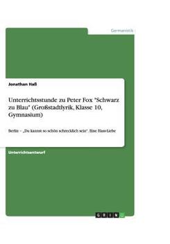 Paperback Unterrichtsstunde zu Peter Fox "Schwarz zu Blau" (Großstadtlyrik, Klasse 10, Gymnasium): Berlin - "Du kannst so schön schrecklich sein". Eine Hass-Lie [German] Book