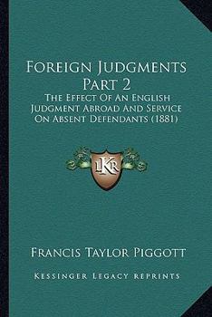 Paperback Foreign Judgments Part 2: The Effect Of An English Judgment Abroad And Service On Absent Defendants (1881) Book