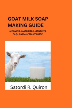 Paperback Goat Milk Soap Making Guide: Meaning, Benefits, Components, Materials, Ingredients. Etc Book