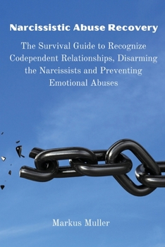 Paperback Narcissistic Abuse Recovery: The Survival Guide to Recognize Codependent Relationships, Disarming the Narcissists and Preventing Emotional Abuses Book