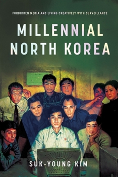 Paperback Millennial North Korea: Forbidden Media and Living Creatively with Surveillance Book
