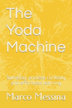 Paperback The Yoda Machine: Someday, endless curiosity and effortless learning Book