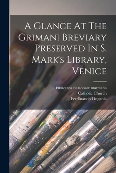 Paperback A Glance At The Grimani Breviary Preserved In S. Mark's Library, Venice Book