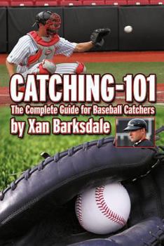 Paperback Catching-101: The Complete Guide for Baseball Catchers Book