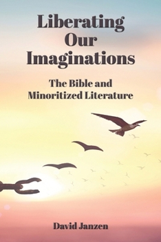 Paperback Liberating Our Imaginations: The Bible and Minoritized Literature Book