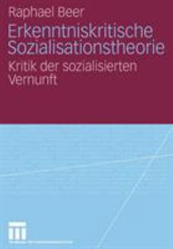 Erkenntniskritische Sozialisationstheorie: Kritik Der Sozialisierten Vernunft
