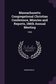 Paperback Massachusetts Congregational Christian Conference, Minutes and Reports, 166th Annual Meeting: 1965 Book