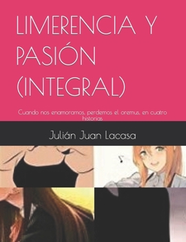 Paperback Limerencia Y Pasión (Integral): Cuando nos enamoramos, perdemos el oremus, en cuatro historias [Spanish] Book