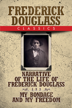 Paperback Frederick Douglass Classics: Narrative of the Life of Frederick Douglass and My Bondage and My Freedom Book