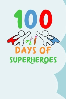 Paperback 100 Days of Superheroes: 100 days of school activities ideas, 100th day of school book celebration ideas Book
