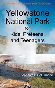 Paperback Yellowstone National Park for Kids, Preteens, and Teenagers: A Grande Guides Series Book for Children Book