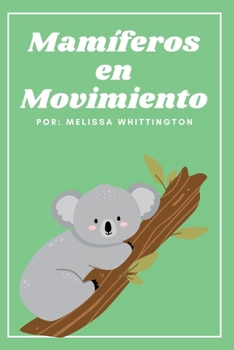 Mamíferos en Movimiento: Un libro para primeros lectores