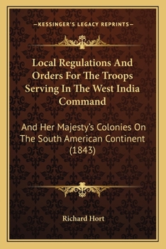 Paperback Local Regulations And Orders For The Troops Serving In The West India Command: And Her Majesty's Colonies On The South American Continent (1843) Book