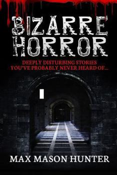 Paperback Bizarre Horror: Deeply Disturbing Stories You?ve Probably Never Heard Of? Book