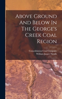 Hardcover Above Ground And Below In The George's Creek Coal Region Book