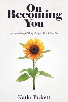 Paperback On Becoming You: You Are a Powerful Being of Light, All Is Within You Book