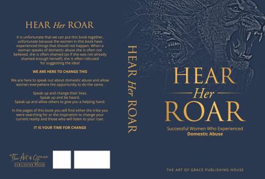 Paperback Hear Her Roar: Successful Women Who Experienced Domestic Abuse Book