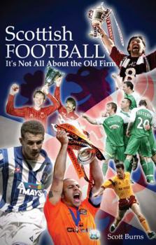 Paperback Scottish Football: It's Not All about the Old Firm Book
