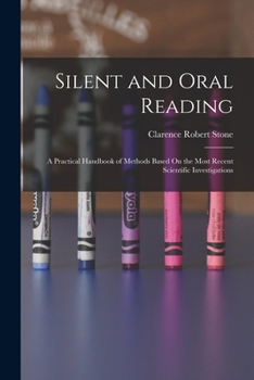 Paperback Silent and Oral Reading: A Practical Handbook of Methods Based On the Most Recent Scientific Investigations Book