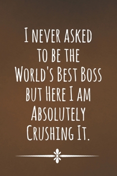 Paperback I Never Asked To Be The World's Best Boss: Blank Lined Notebook with Funny Saying for Coworker - A Great Employee Appreciation Gift Idea Book