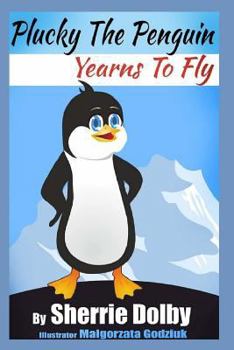 Paperback Plucky the Penguin Yearns to Fly: A Moral for Children ages 5 - 10 Book