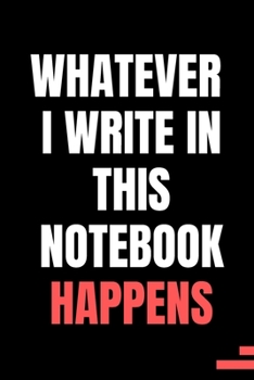 Whatever I Write in this Notebook Happens: 2020 Weekly Planner Calendar Schedule Organizer and Journal Notebook With Motivational Quotes  (Motivational quotes 2020 daily planner Series)