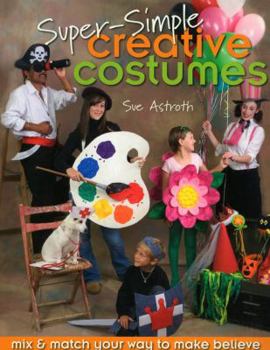 Paperback Super-Simple Creative Costumes: Mix & Match Your Way to Make Believe [With Patterns] Book